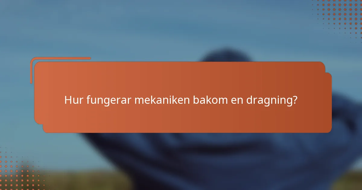 Hur fungerar mekaniken bakom en dragning?