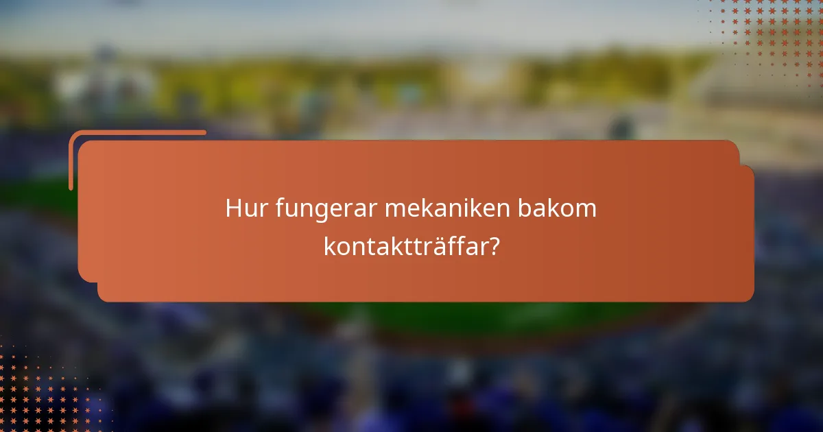 Hur fungerar mekaniken bakom kontaktträffar?
