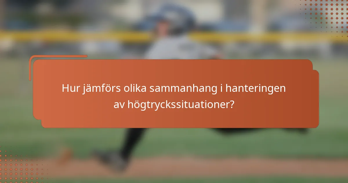 Hur jämförs olika sammanhang i hanteringen av högtryckssituationer?