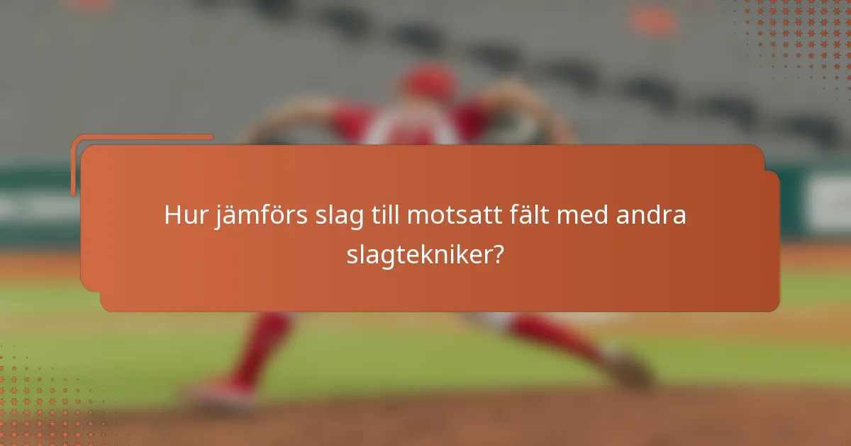 Hur jämförs slag till motsatt fält med andra slagtekniker?