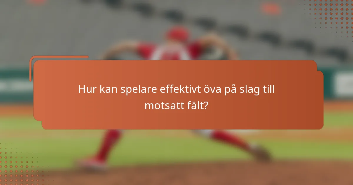 Hur kan spelare effektivt öva på slag till motsatt fält?