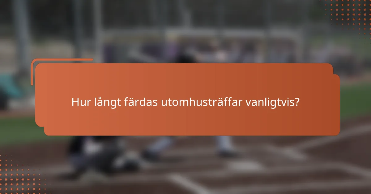 Hur långt färdas utomhusträffar vanligtvis?