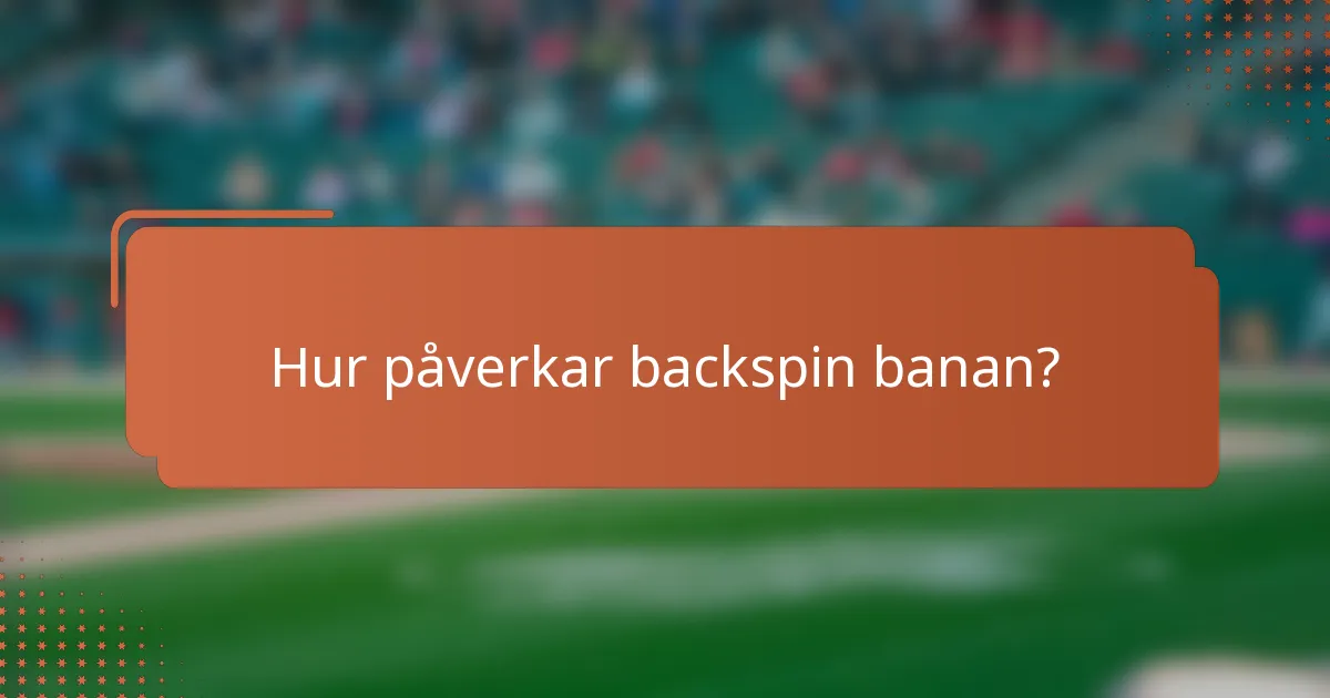 Hur påverkar backspin banan?