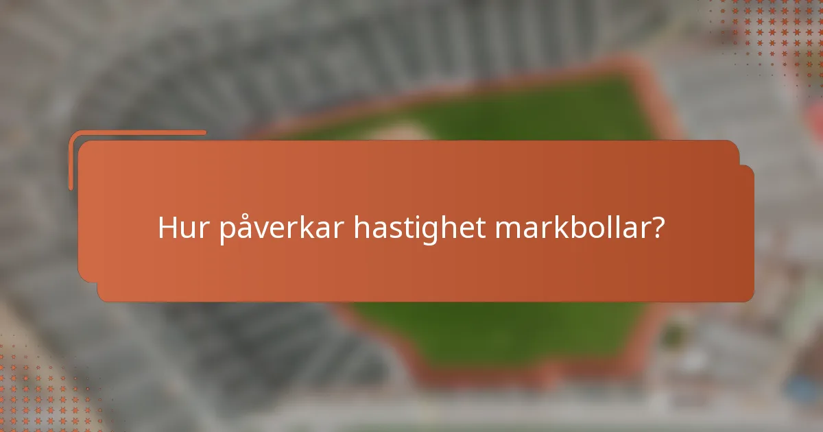 Hur påverkar hastighet markbollar?