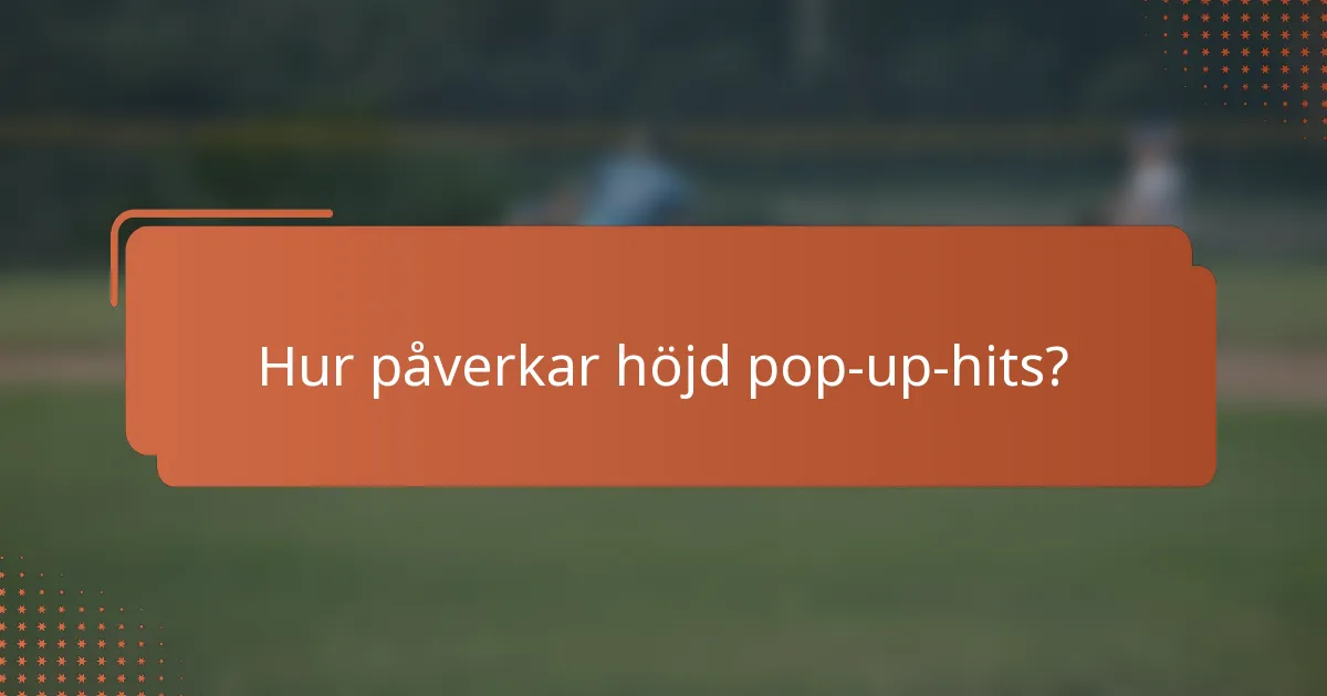Hur påverkar höjd pop-up-hits?