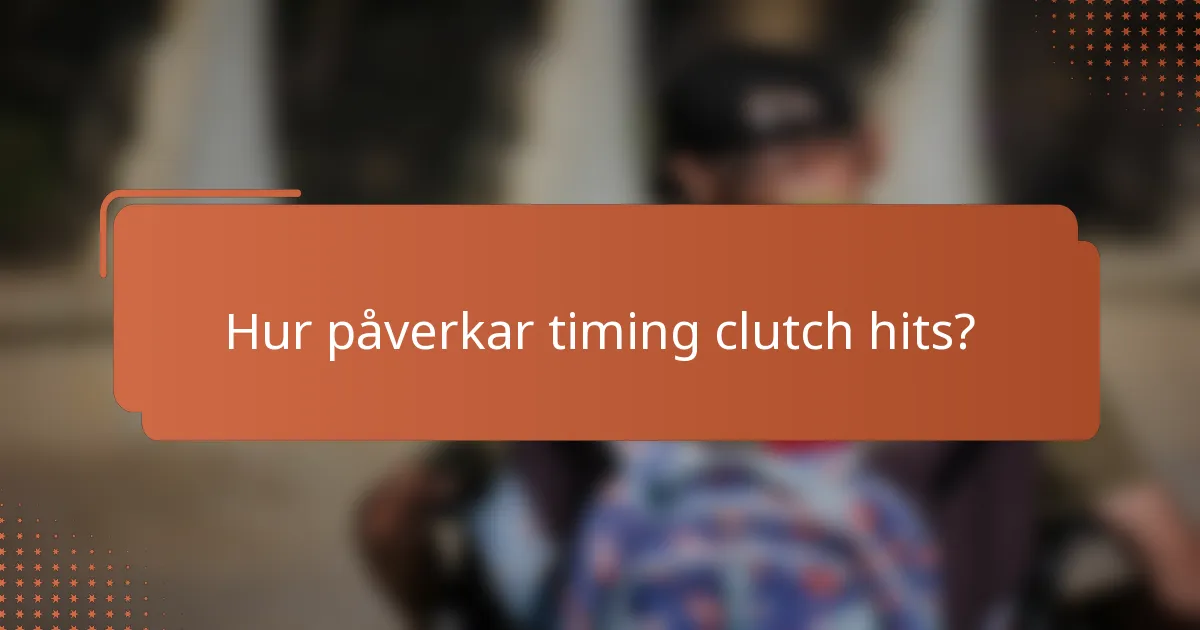 Hur påverkar timing clutch hits?