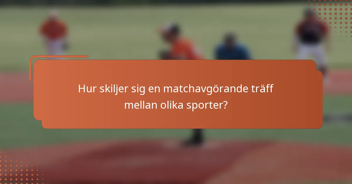 Hur skiljer sig en matchavgörande träff mellan olika sporter?