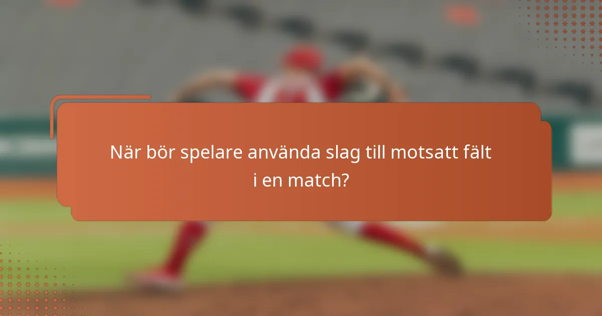 När bör spelare använda slag till motsatt fält i en match?