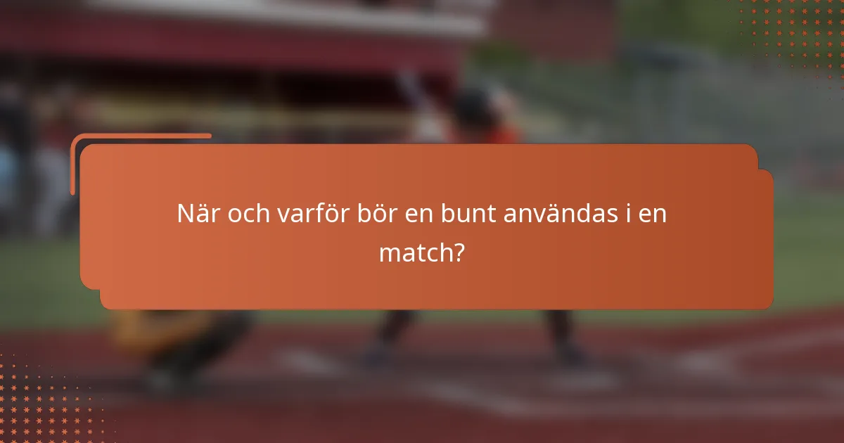 När och varför bör en bunt användas i en match?