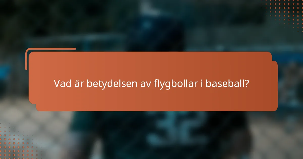 Vad är betydelsen av flygbollar i baseball?