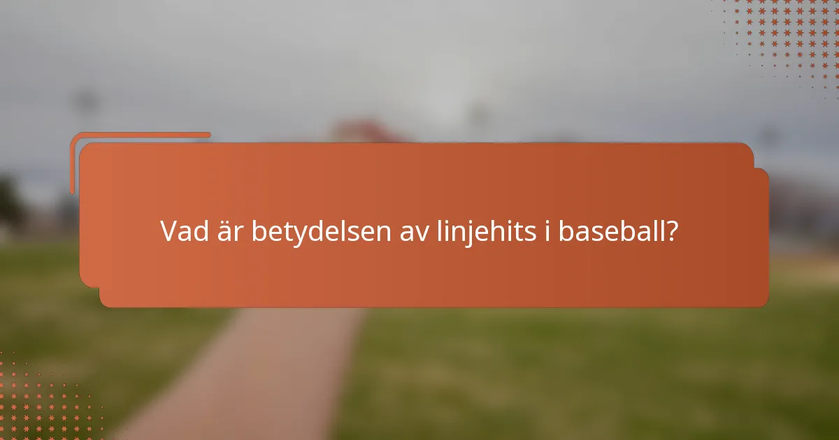 Vad är betydelsen av linjehits i baseball?