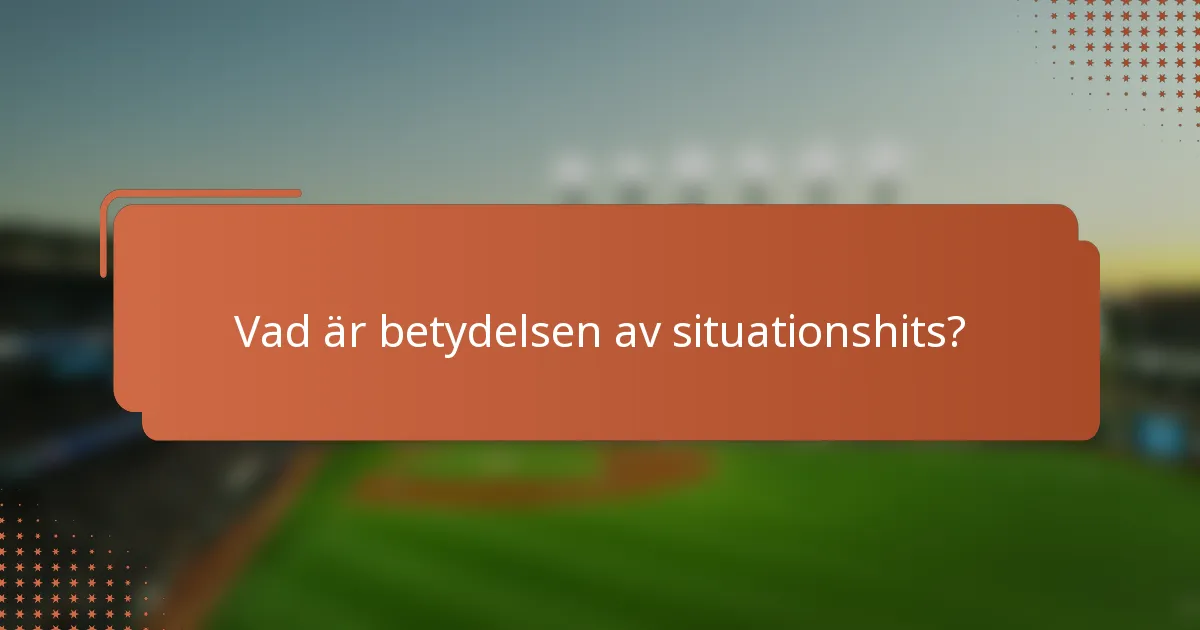 Vad är betydelsen av situationshits?