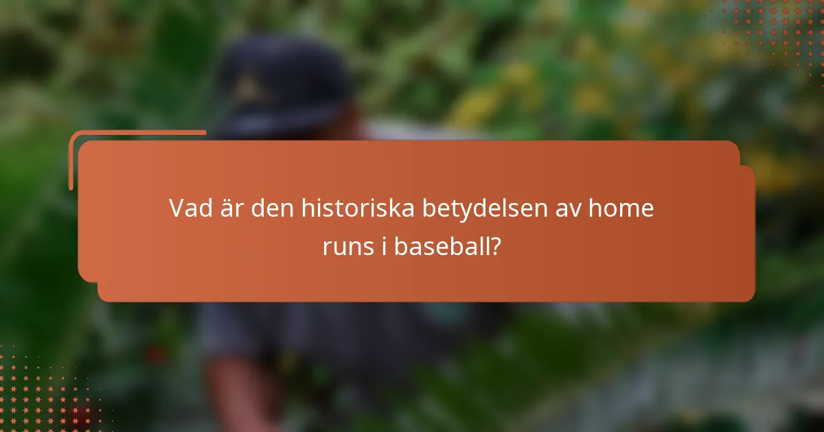 Vad är den historiska betydelsen av home runs i baseball?