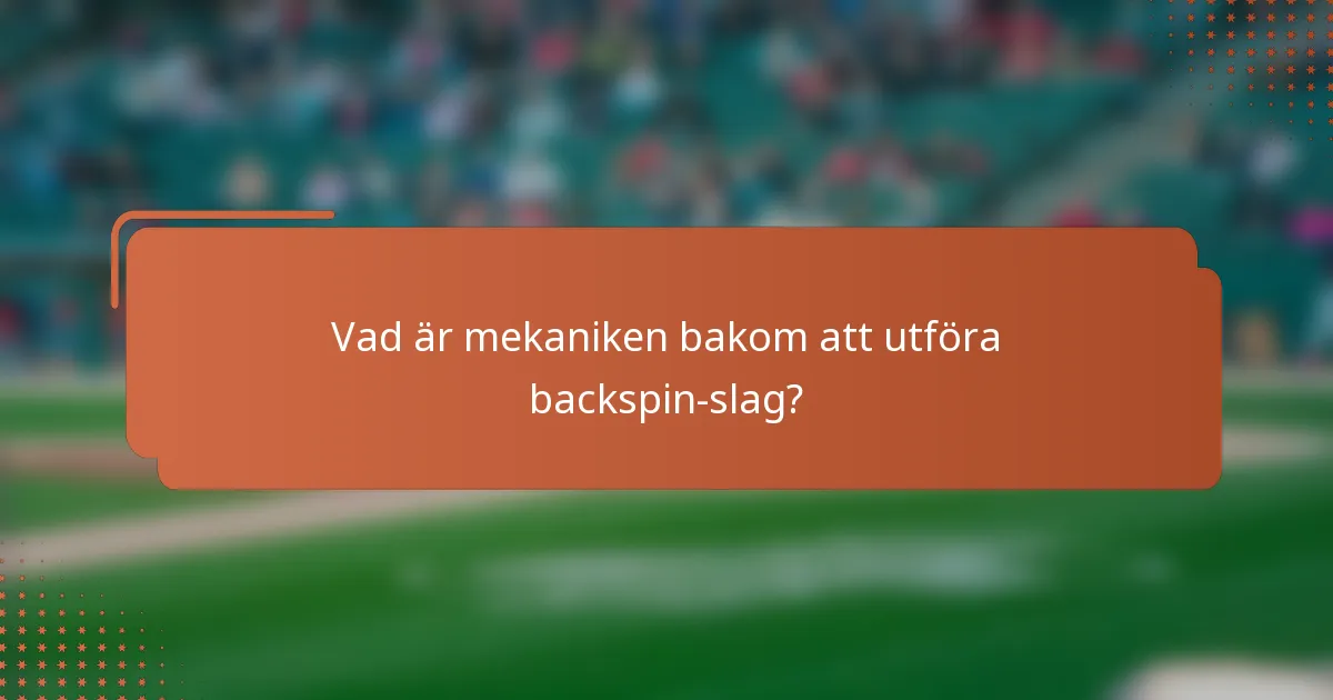 Vad är mekaniken bakom att utföra backspin-slag?