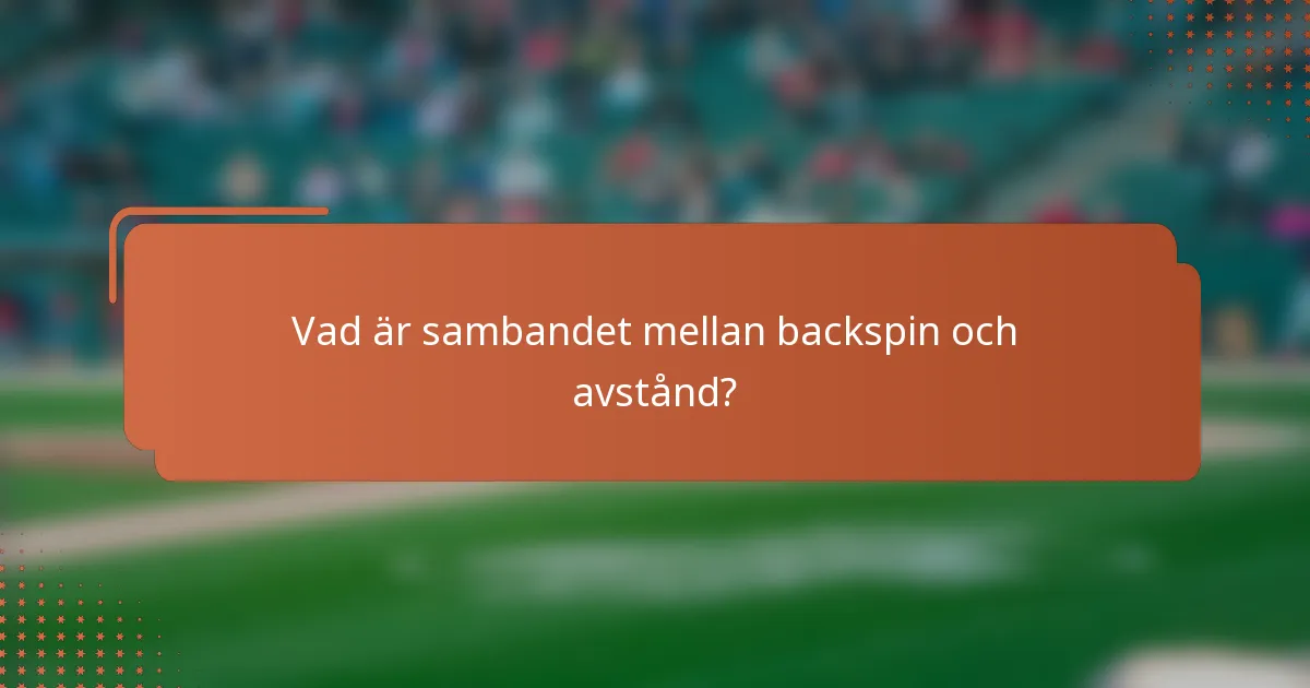Vad är sambandet mellan backspin och avstånd?