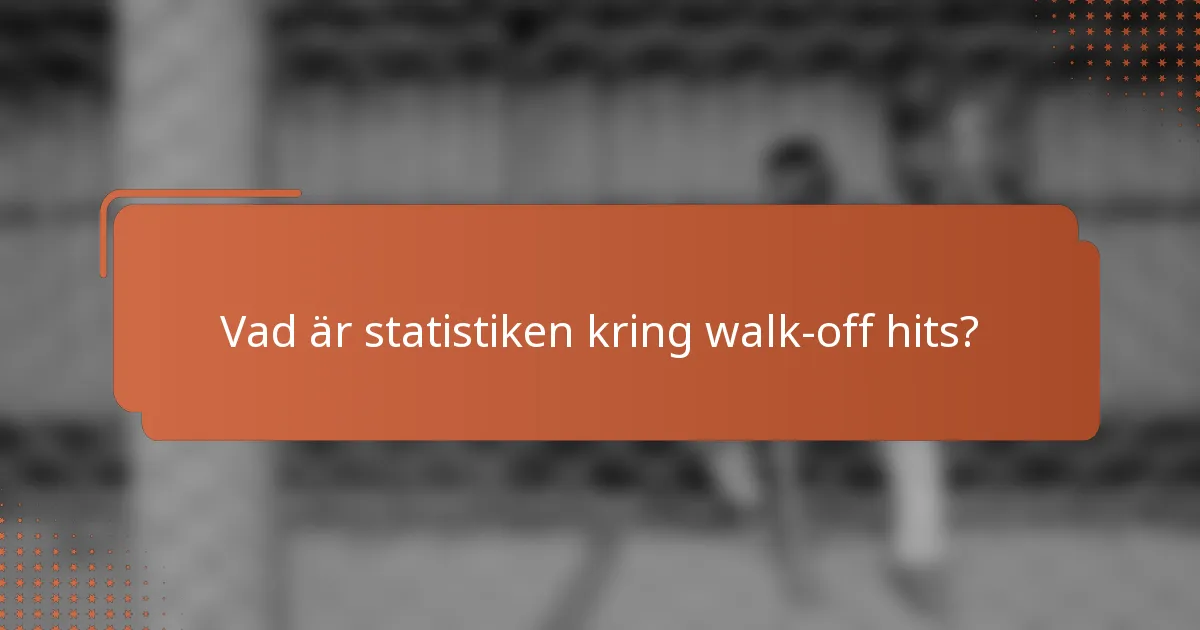 Vad är statistiken kring walk-off hits?