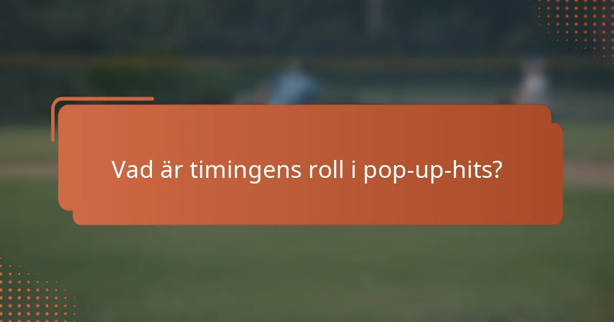 Vad är timingens roll i pop-up-hits?