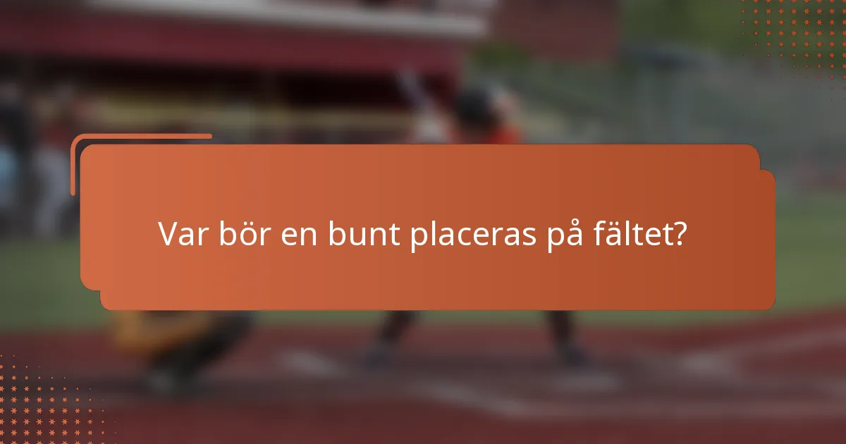 Var bör en bunt placeras på fältet?