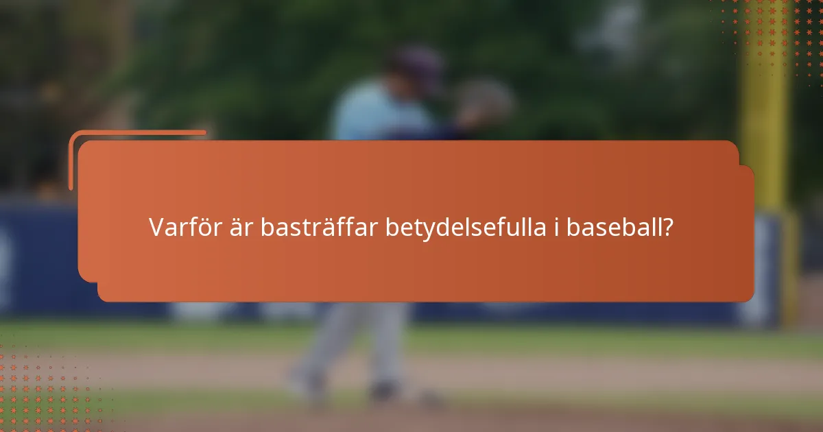 Varför är basträffar betydelsefulla i baseball?