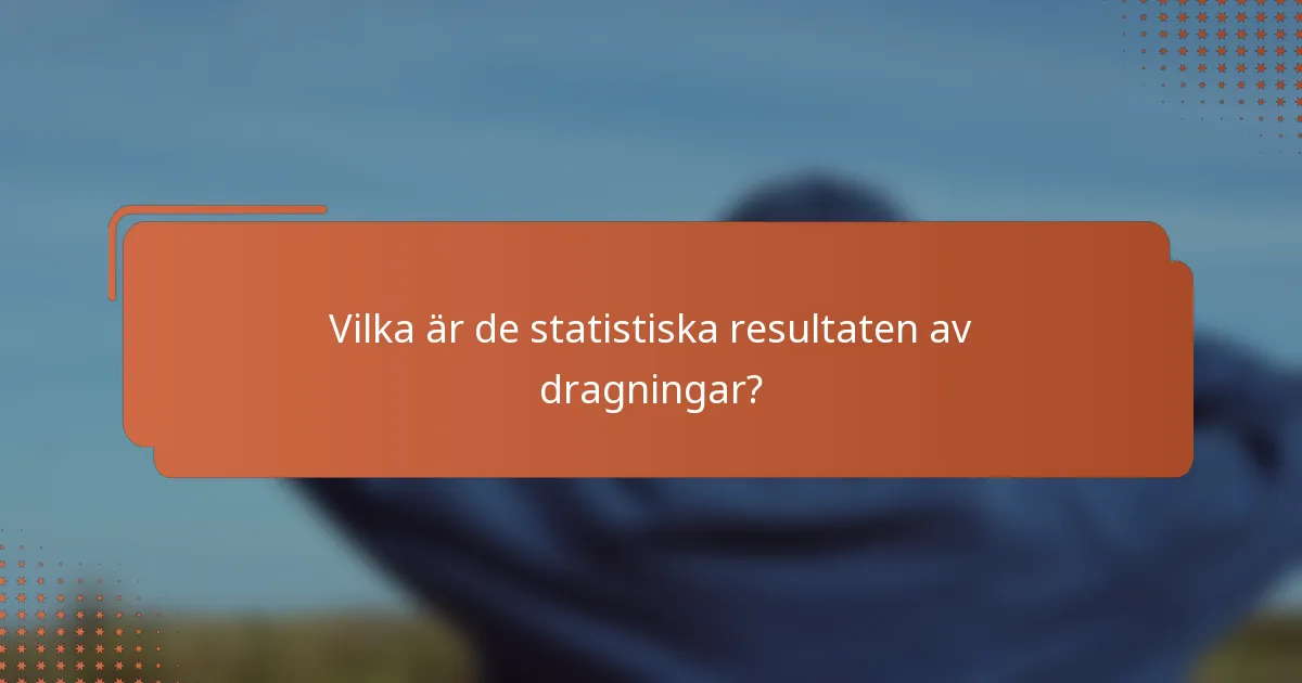 Vilka är de statistiska resultaten av dragningar?