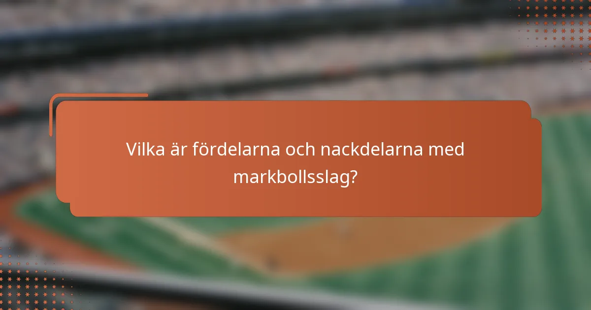 Vilka är fördelarna och nackdelarna med markbollsslag?