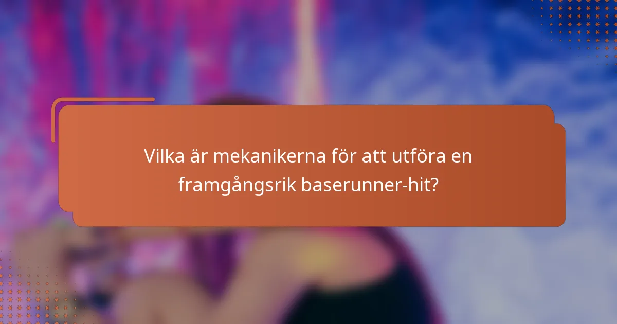 Vilka är mekanikerna för att utföra en framgångsrik baserunner-hit?