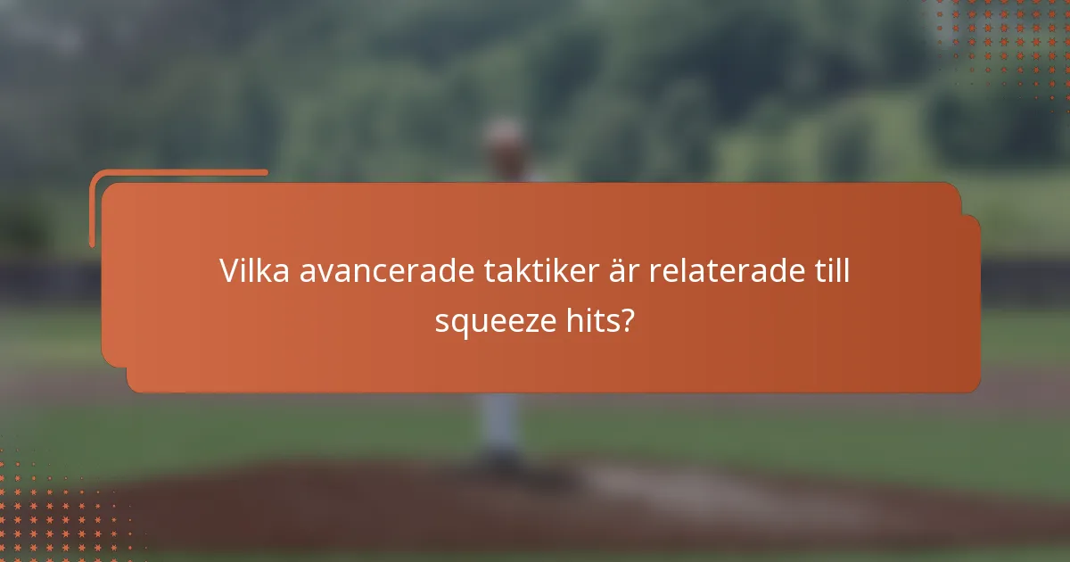 Vilka avancerade taktiker är relaterade till squeeze hits?