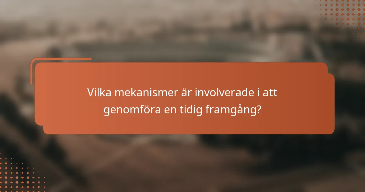 Vilka mekanismer är involverade i att genomföra en tidig framgång?