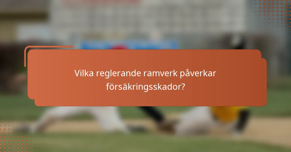 Vilka reglerande ramverk påverkar försäkringsskador?
