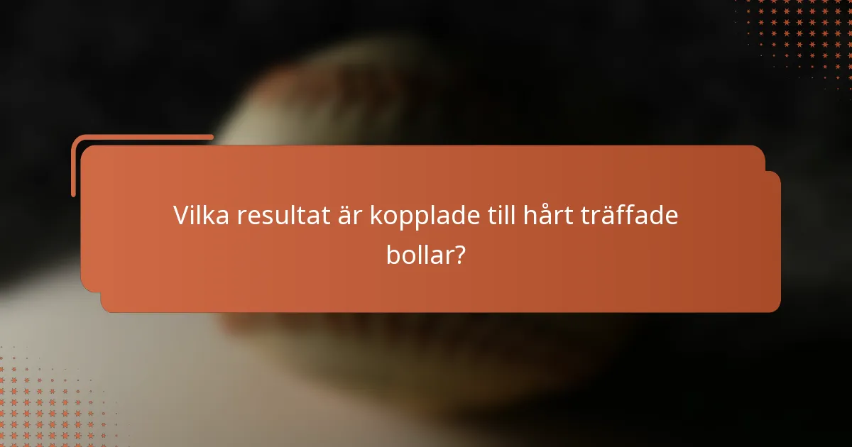 Vilka resultat är kopplade till hårt träffade bollar?