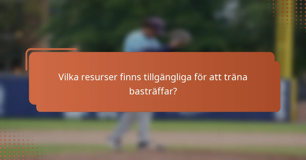 Vilka resurser finns tillgängliga för att träna basträffar?
