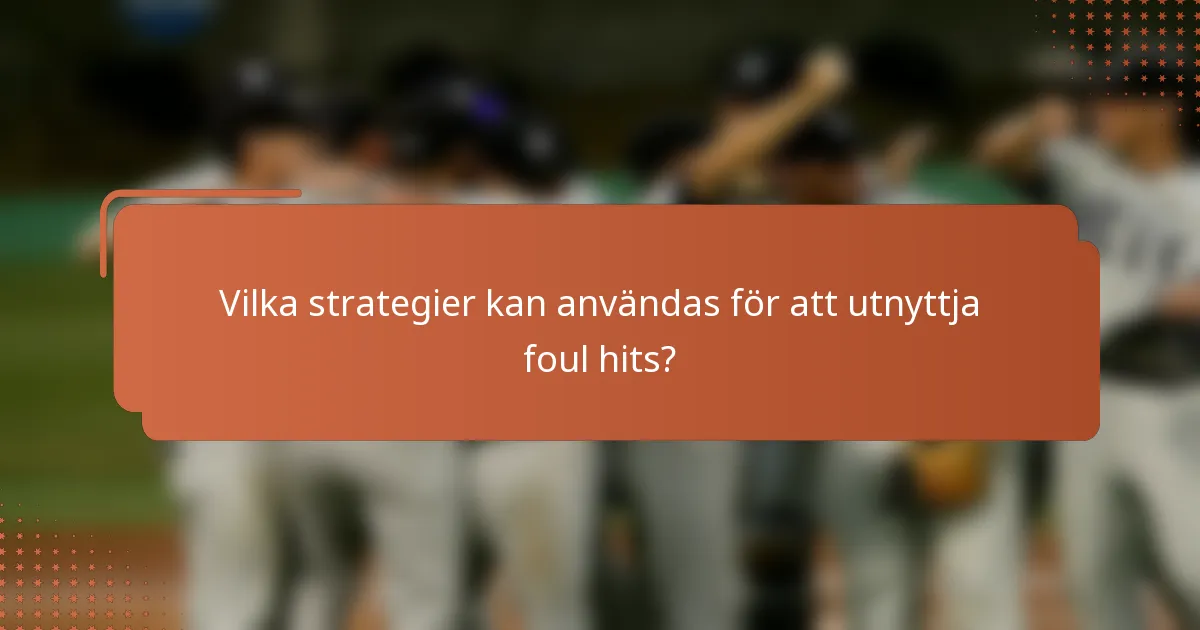 Vilka strategier kan användas för att utnyttja foul hits?