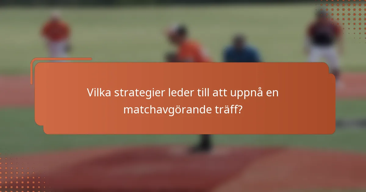 Vilka strategier leder till att uppnå en matchavgörande träff?