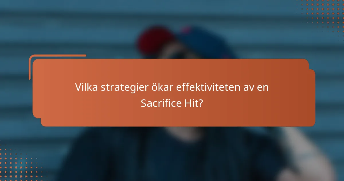 Vilka strategier ökar effektiviteten av en Sacrifice Hit?