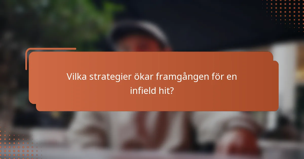 Vilka strategier ökar framgången för en infield hit?