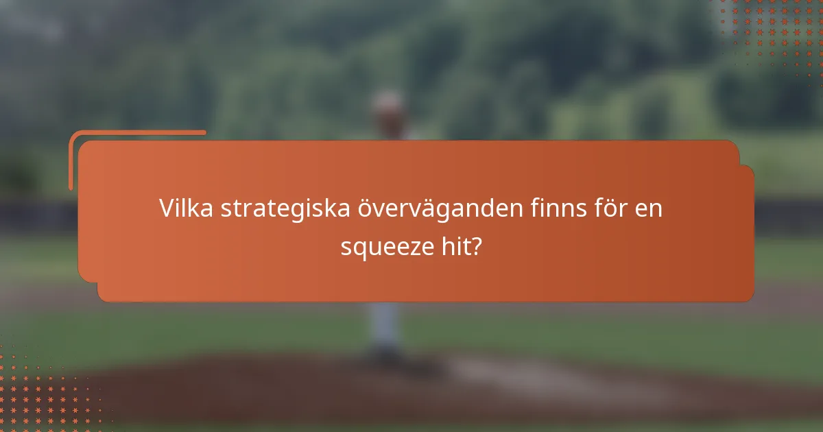 Vilka strategiska överväganden finns för en squeeze hit?
