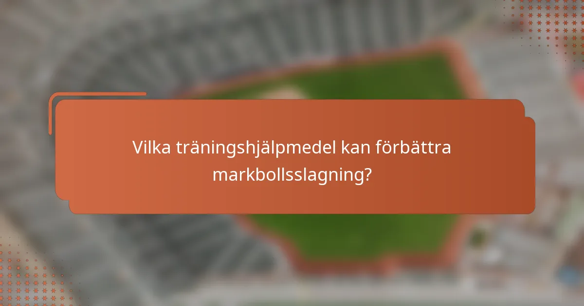 Vilka träningshjälpmedel kan förbättra markbollsslagning?
