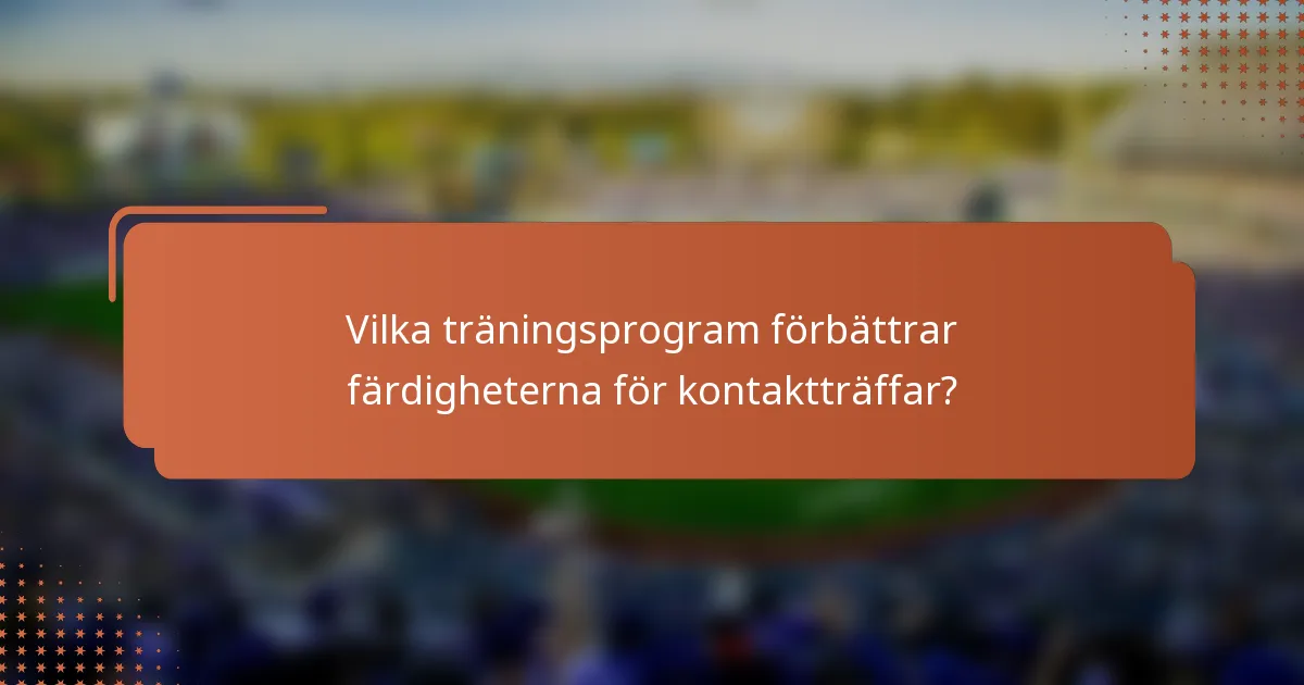 Vilka träningsprogram förbättrar färdigheterna för kontaktträffar?