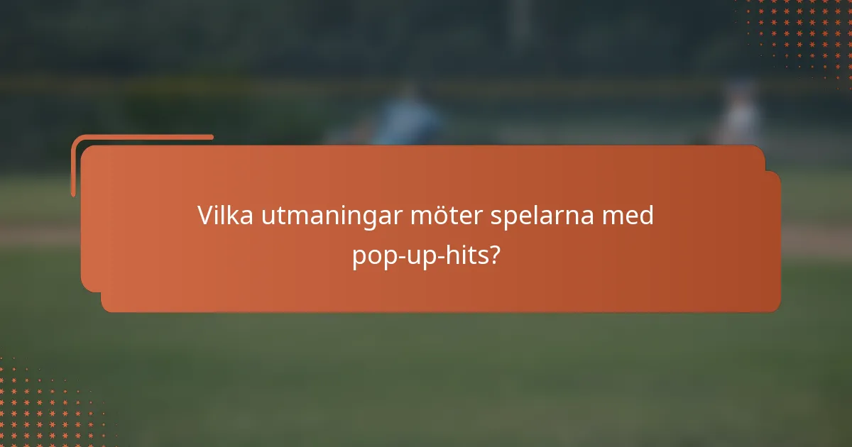 Vilka utmaningar möter spelarna med pop-up-hits?
