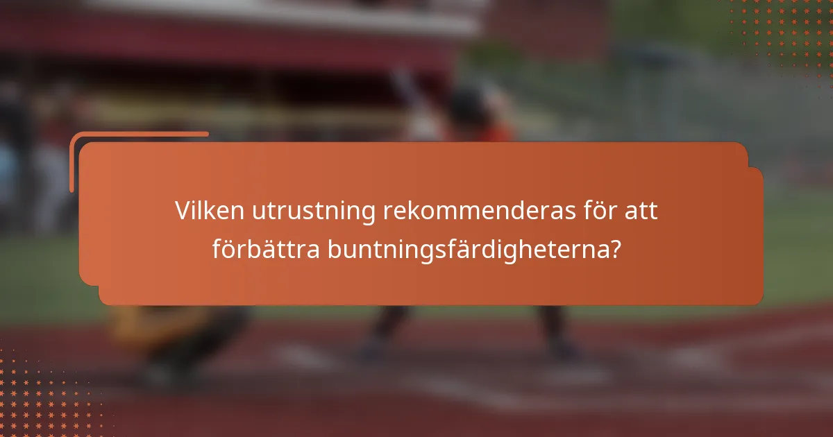 Vilken utrustning rekommenderas för att förbättra buntningsfärdigheterna?